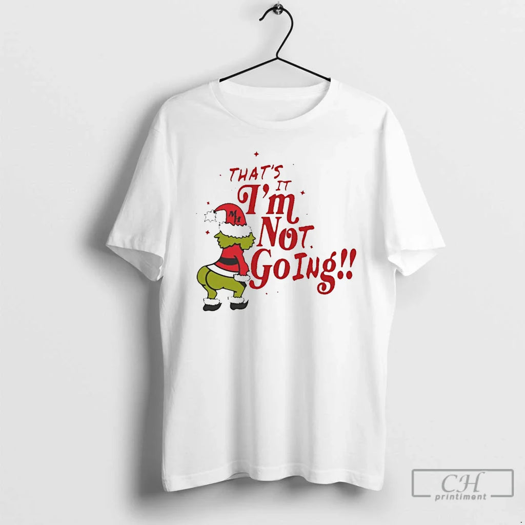 Classic Thats It Im Not Going Grinch Christmas White T Shirts