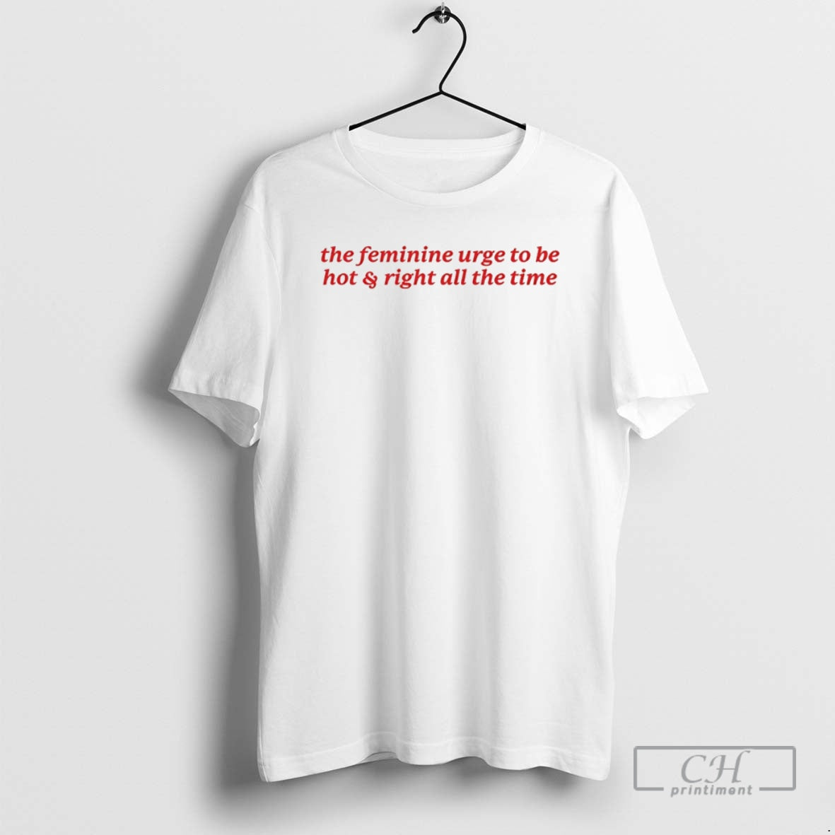 Classic The Feminine Urge To Be Hot And Right All The Time Shirt Sweater