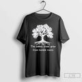 Classic The Tallest Trees Grew From Humble Roots Tree T Shirts
