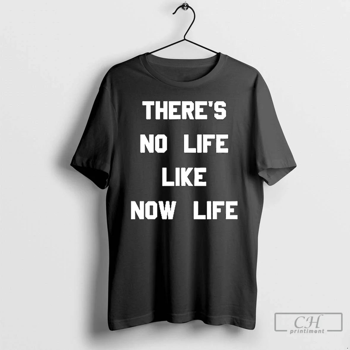 Classic Theres No Life Like Now Life Ornaments T Shirts