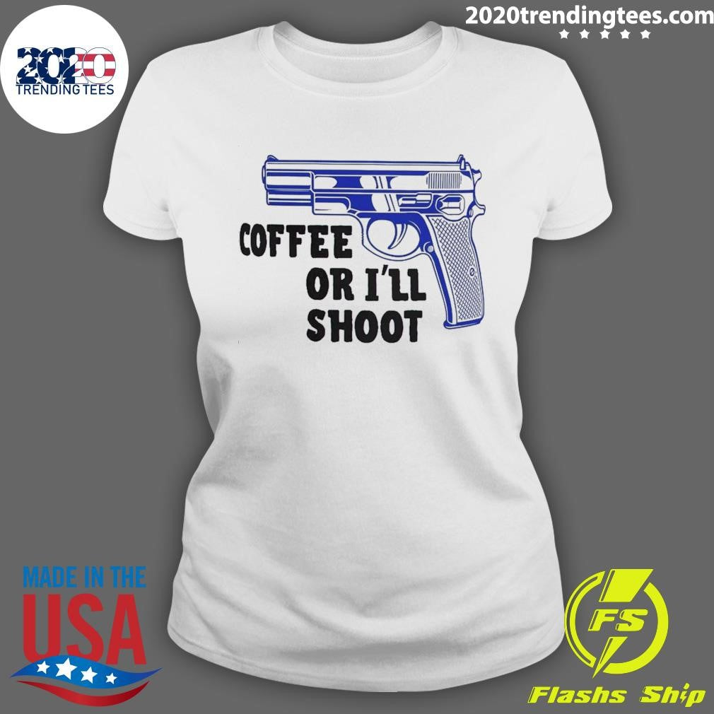 Coffee Or I’ll Shoot Shirt