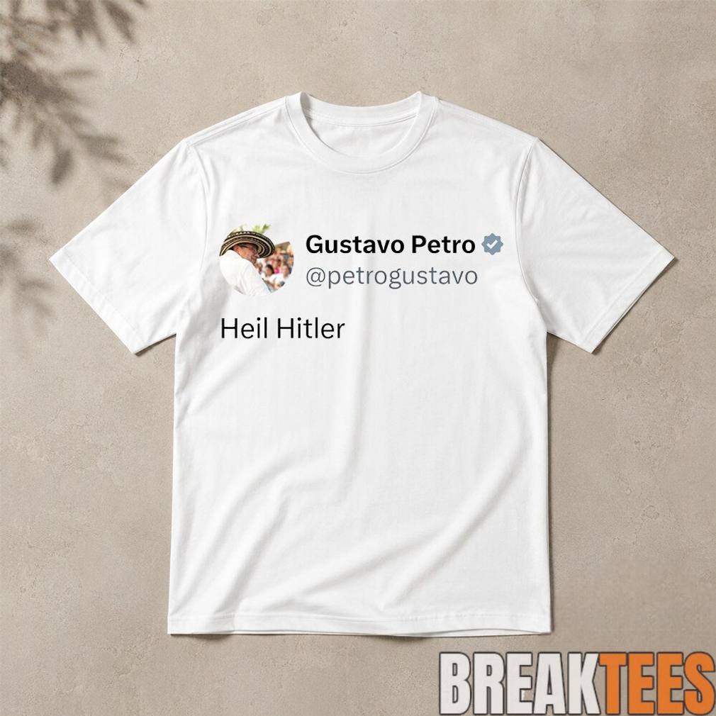Colombian President Gustavo Petro Heil Hitler x Post Shirt
