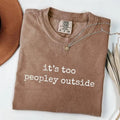 Comfort Colors 'S Too Peopley Outside Saying Funny Sarcastic Sarcasm T-Shirts