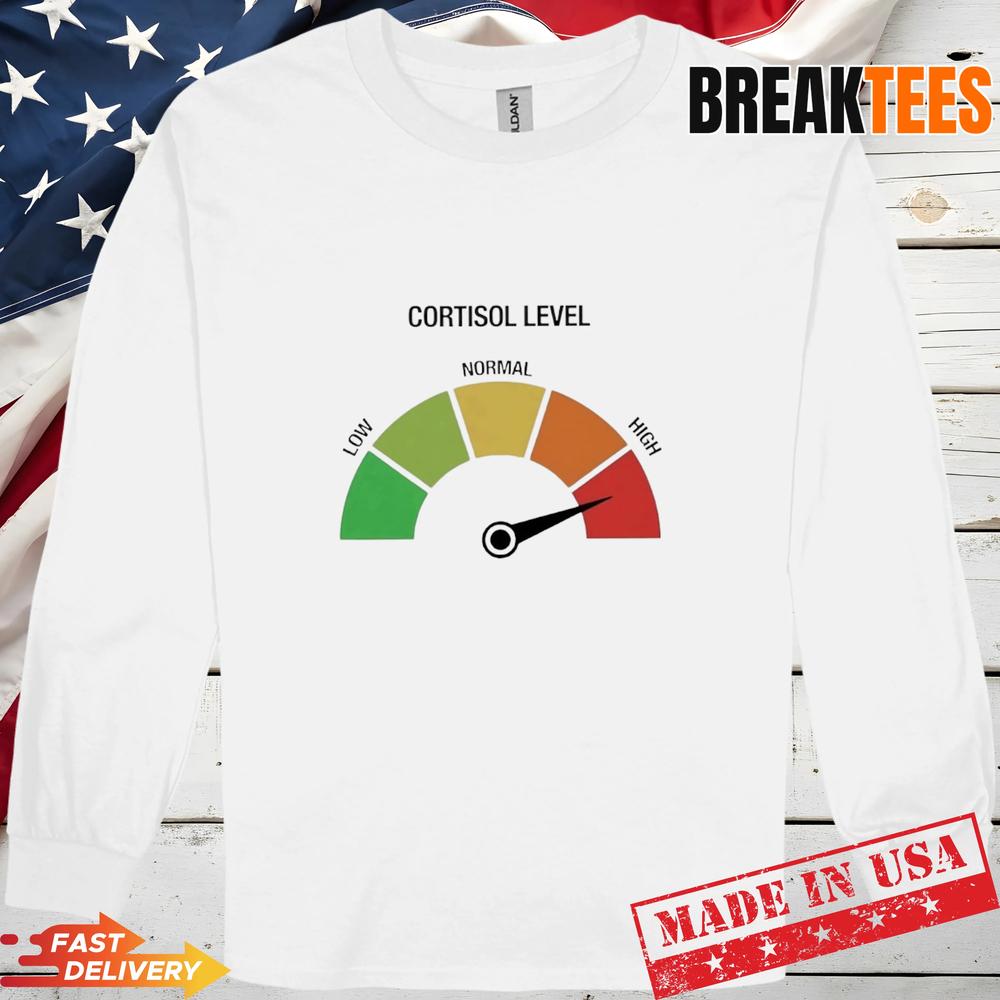 Cortisol Level High T-Shirt