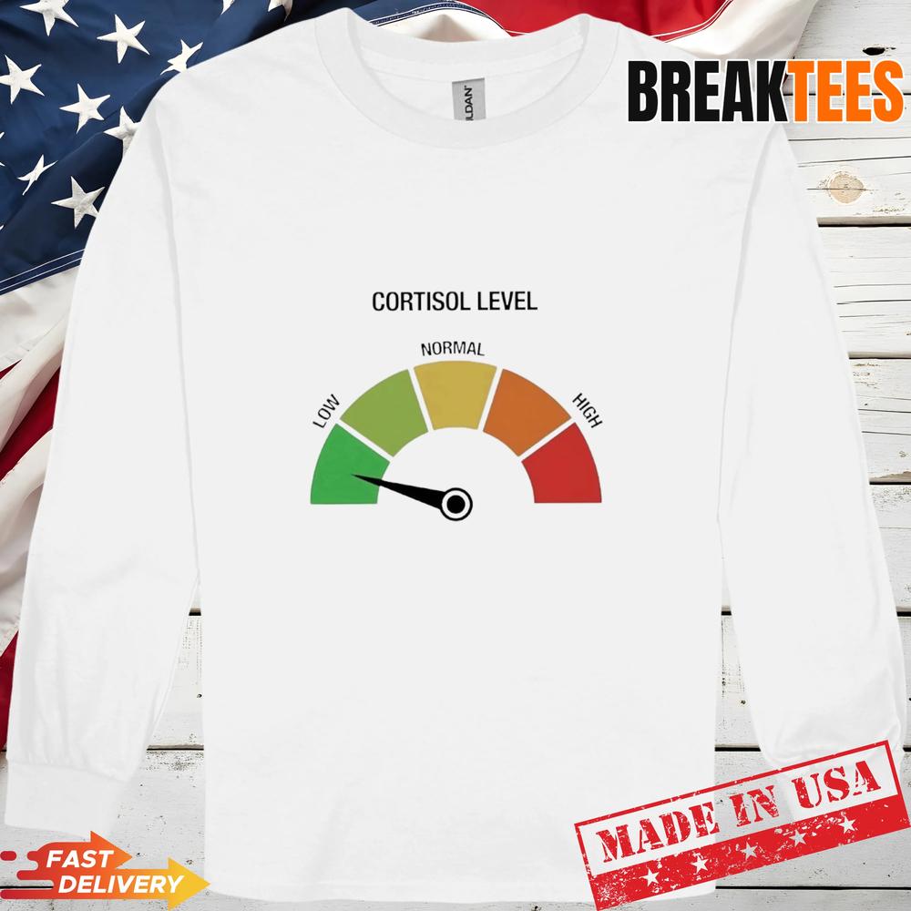 Cortisol Level Low T-Shirt