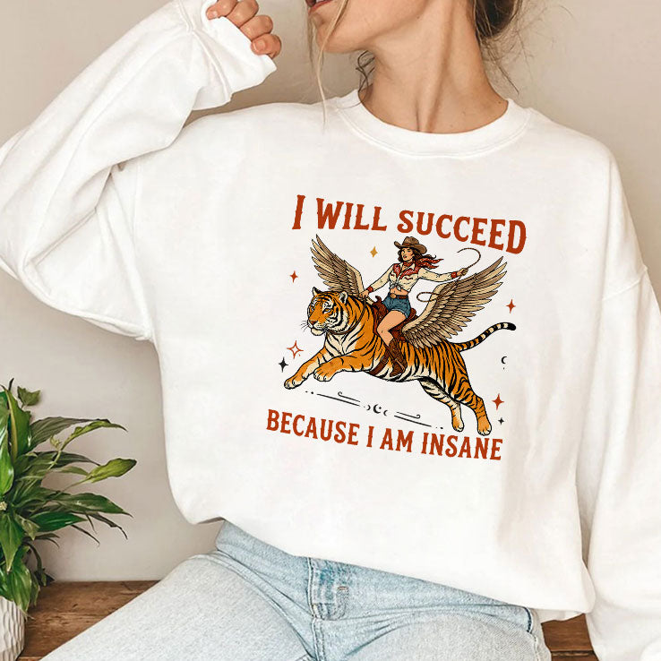 Cowgirl Tiger I Will Succeed Because I Am Insane T Shirt