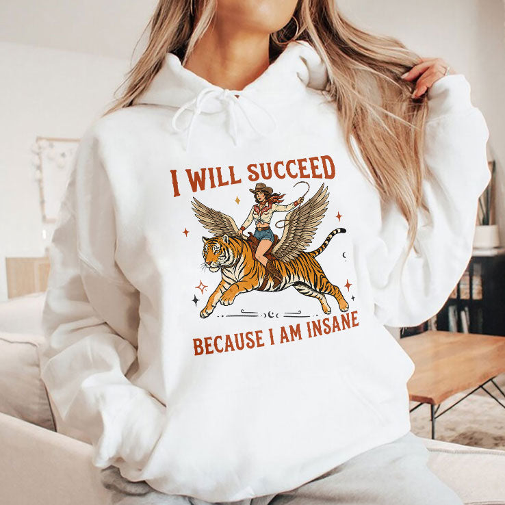 Cowgirl Tiger I Will Succeed Because I Am Insane T Shirt