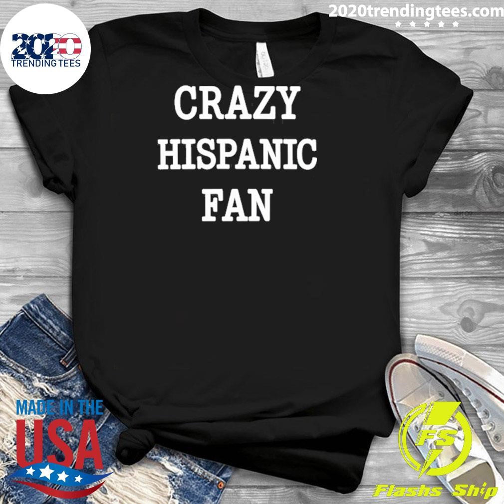 Crazy Hispanic Fan Tee Shirt