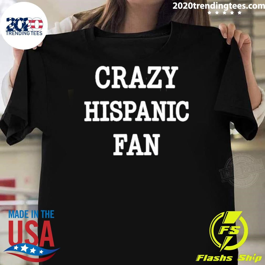 Crazy Hispanic Fan Tee Shirt