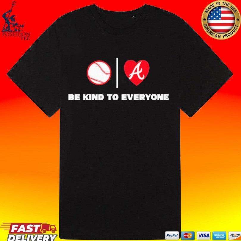 Be Kind To Everyone Atlanta Braves T-shirt