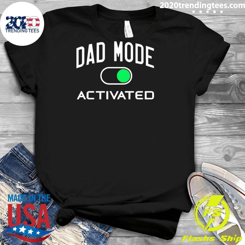 Dad Mode Activated shirt