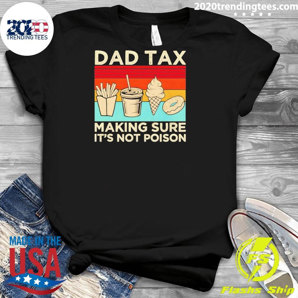 Dad Tax Making Sure It’s Not Poison Father’s Day Vintage 2026 Shirt