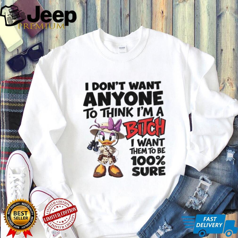 Daisy Duck Safari Apparel I Don’t Want Anyone To Think I’m A Bitch I Want Them