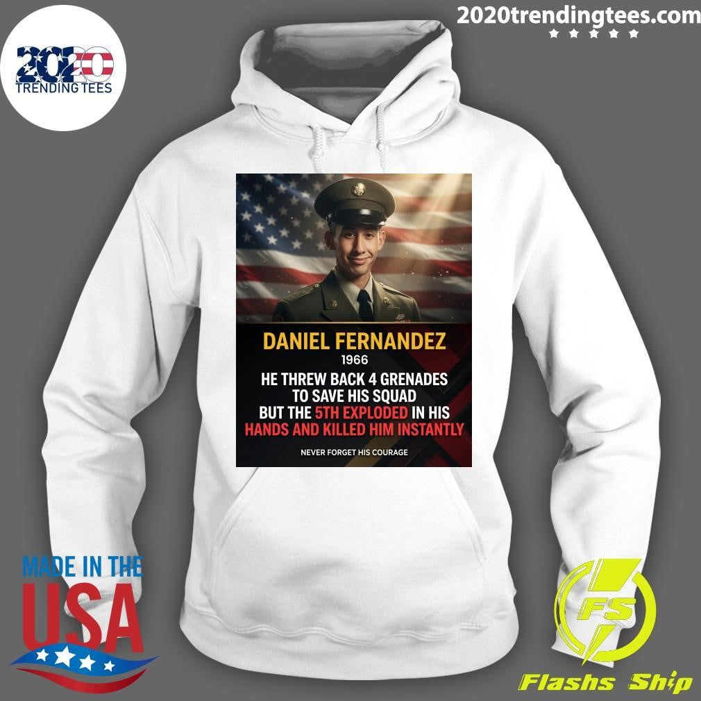 Daniel Fernandez 1966 He Threw Back 4 Grenades To Save His Squad But The 5th Exploded In His Hands And Killed Him Instantly Shirt