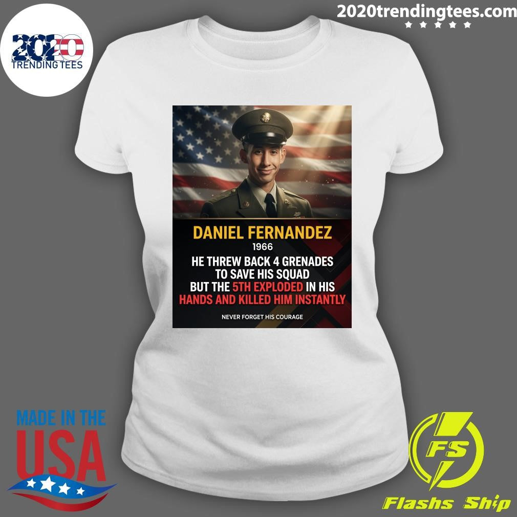 Daniel Fernandez 1966 He Threw Back 4 Grenades To Save His Squad But The 5th Exploded In His Hands And Killed Him Instantly Shirt