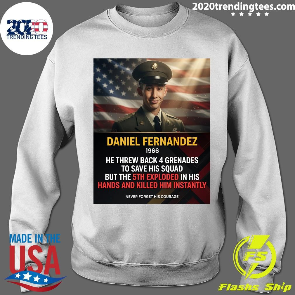 Daniel Fernandez 1966 He Threw Back 4 Grenades To Save His Squad But The 5th Exploded In His Hands And Killed Him Instantly Shirt