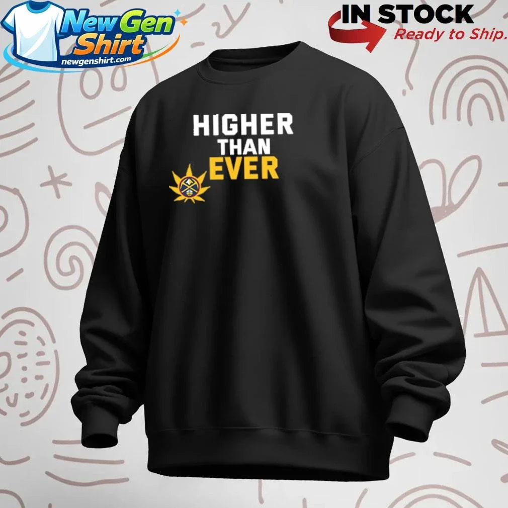 Denver Nuggets Higher Than Ever Shirt