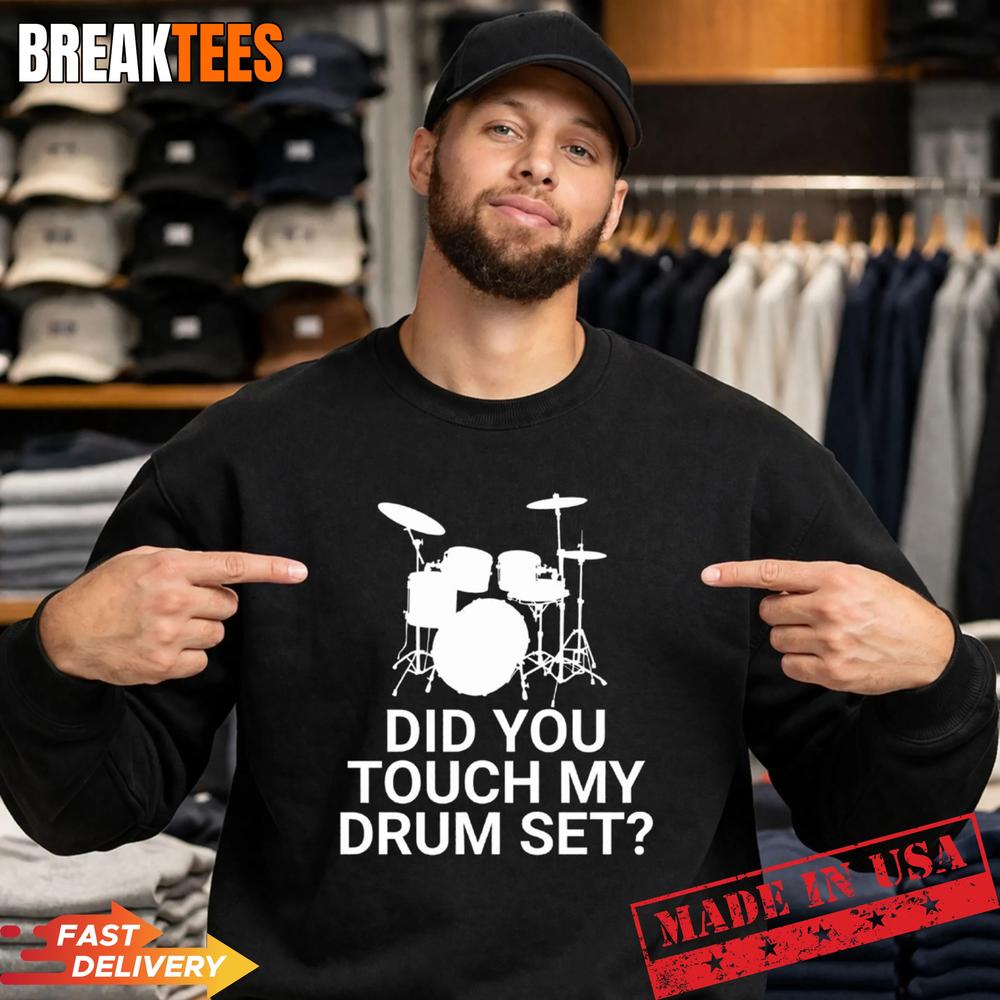 Did You Touch My Drum Set T-Shirt