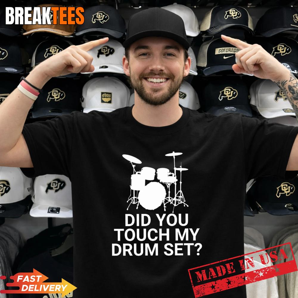 Did You Touch My Drum Set T-Shirt