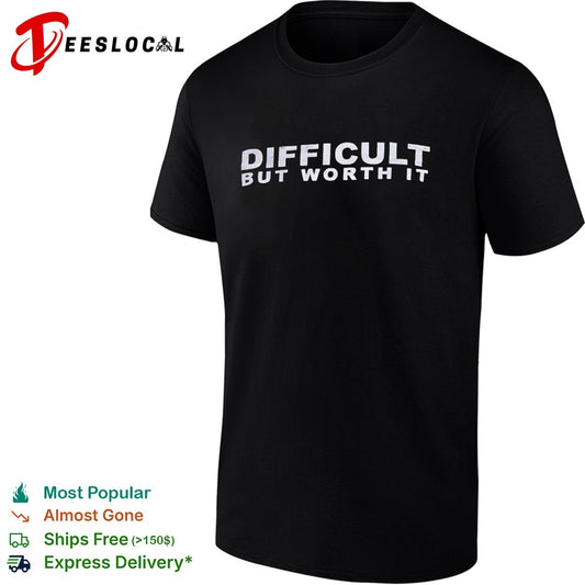 Difficult but worth it shirt