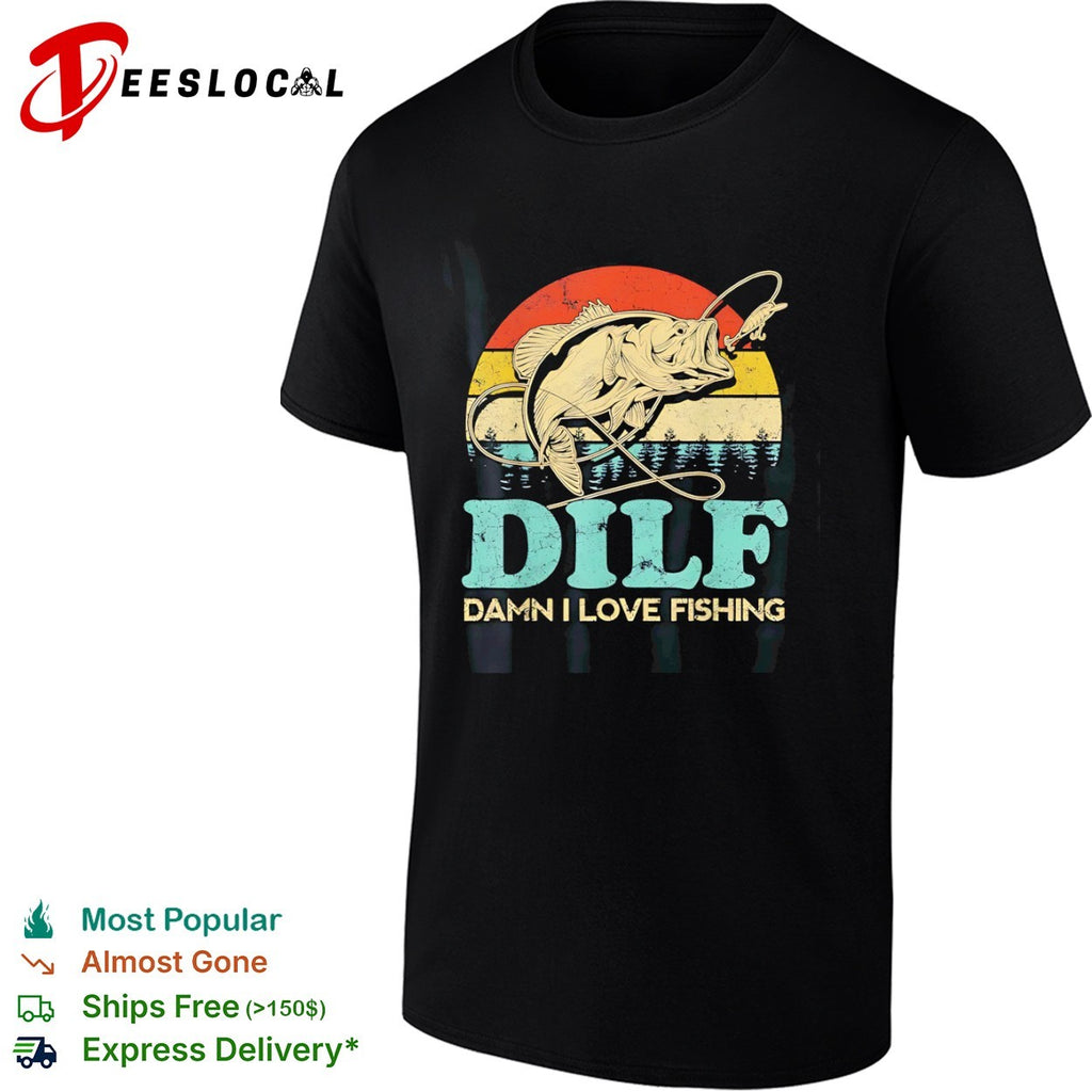 Dilf Damn I Love Fishing shirt