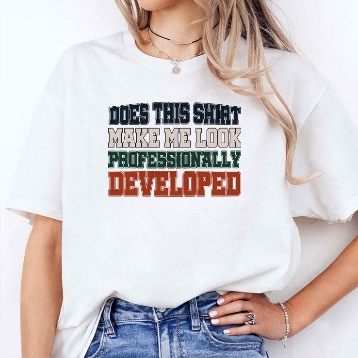 Does This Shirt Make Me Look Professionally Developed Shirt