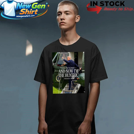 Donald Trump I Was The Hunted And Now I’m The Hunter Shirt