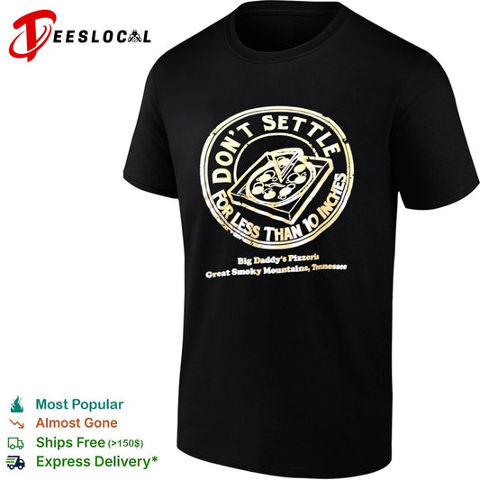 Don’t Settle for Less than 10 Inches Big Daddys Pizzeria Great Smoky Mountains shirt