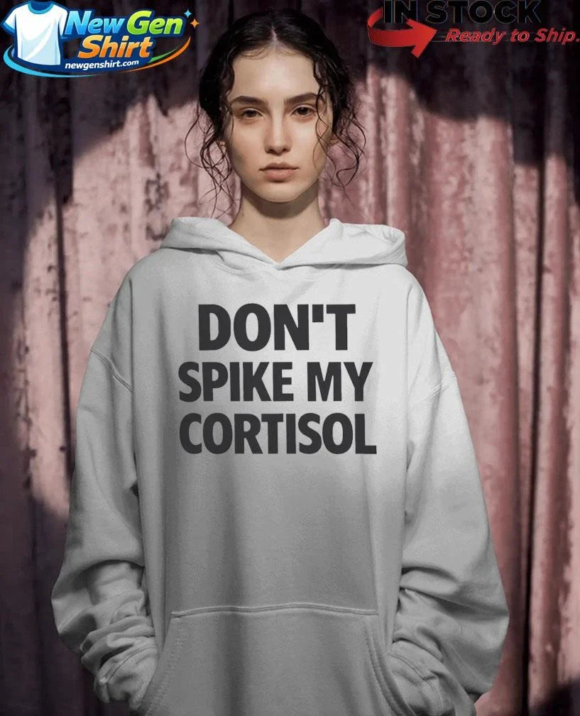 Don’t Spike My Cortisol Shirt