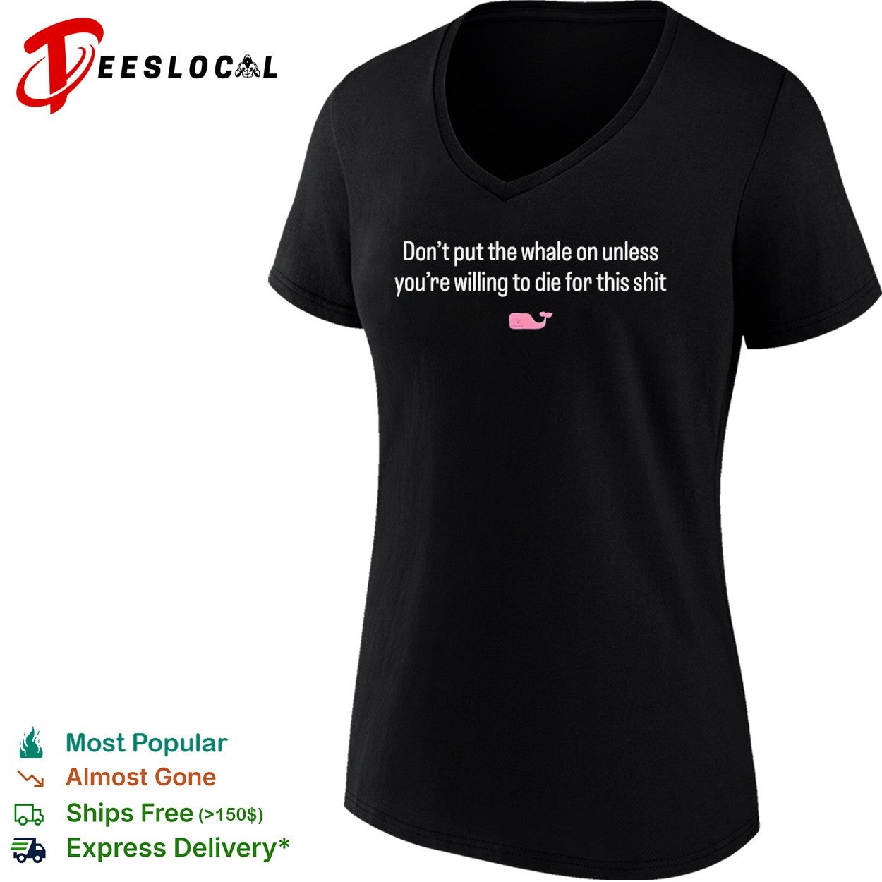 Don’t put the whale on unless you’re willing to die for this shit shirt