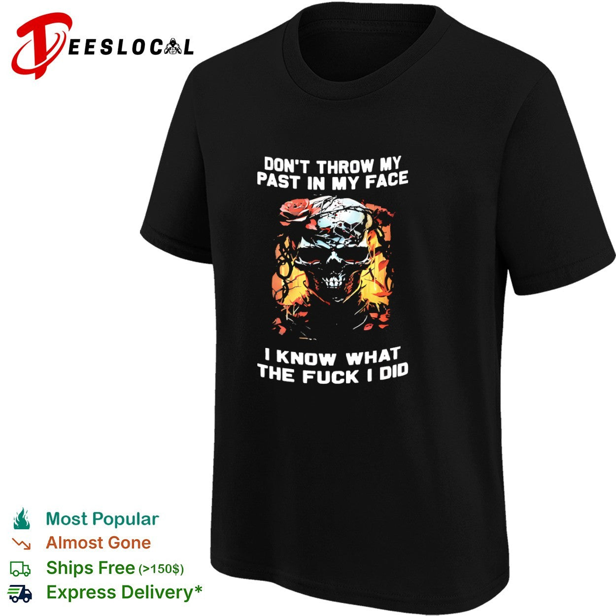 Don’t throw my past in my face I know what the fuck I did skull roses shirt