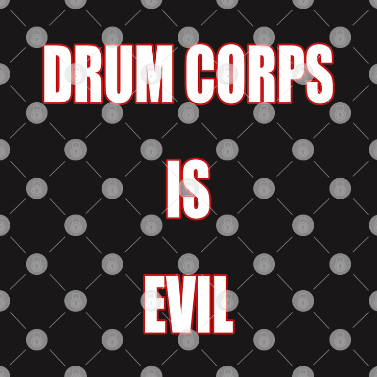 Drum Corps Is Evil T Shirt