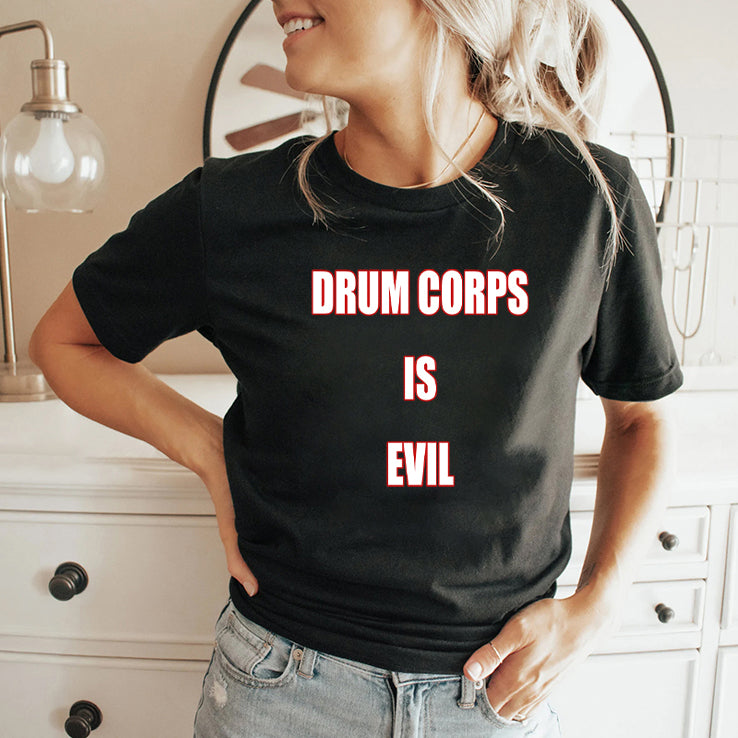 Drum Corps Is Evil T Shirt