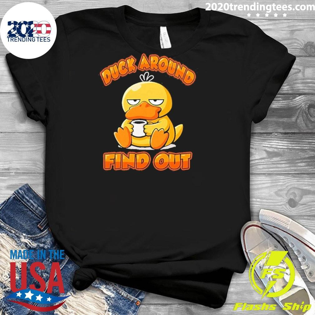 Duck Around And Find Out Shirt