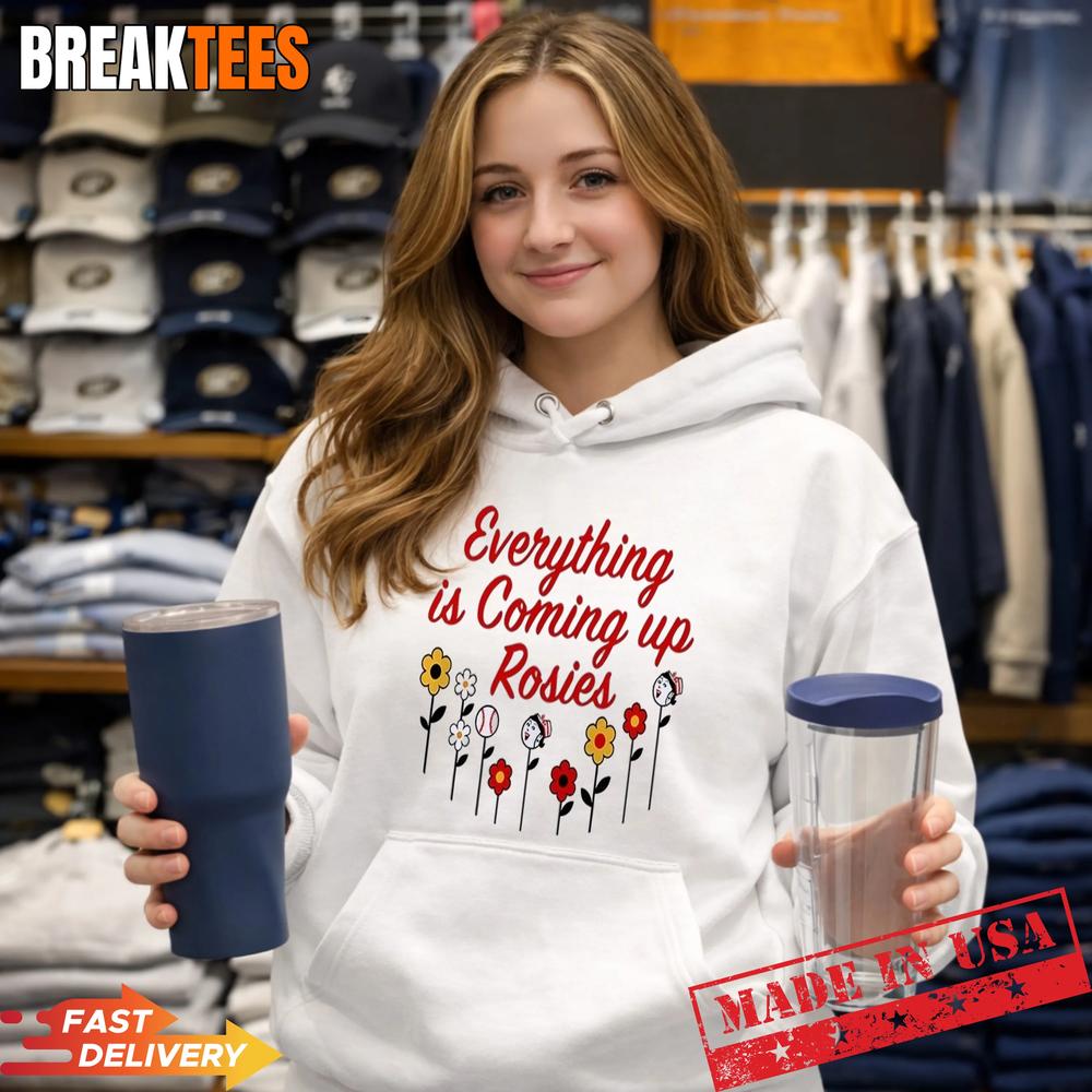 Everything Is Coming Up Rosie Shirt
