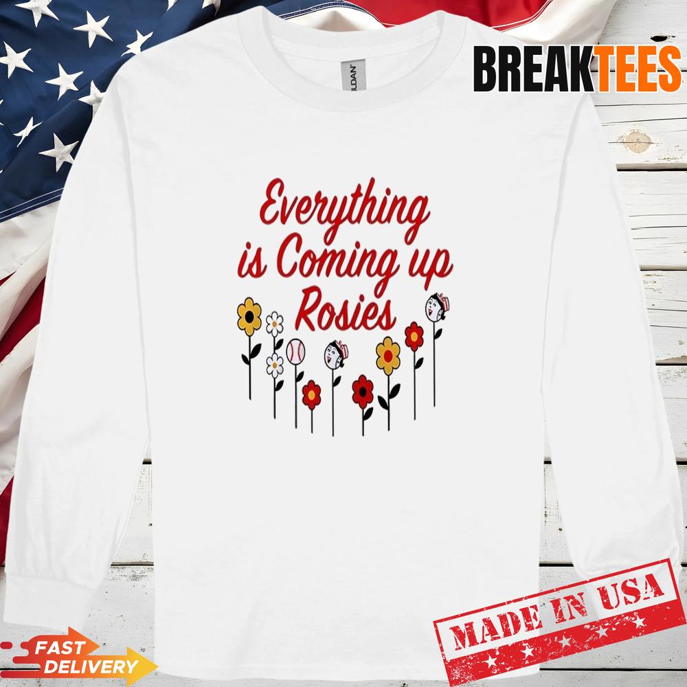 Everything Is Coming Up Rosie Shirt