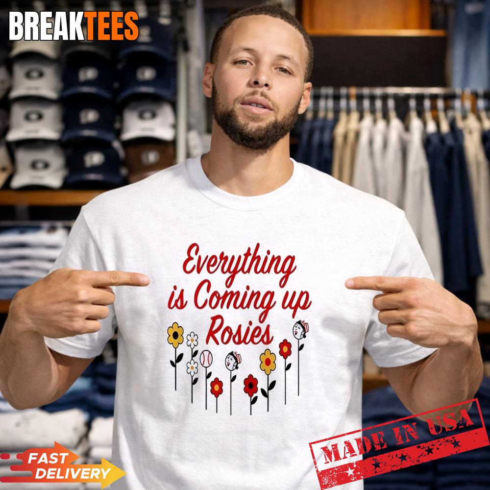 Everything Is Coming Up Rosie Shirt