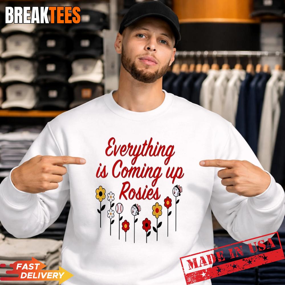 Everything Is Coming Up Rosie Shirt