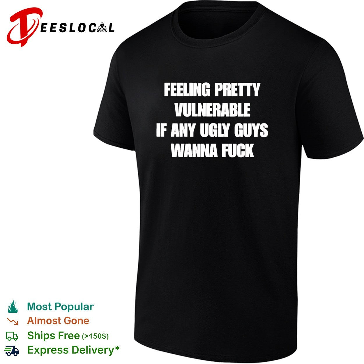Feeling pretty vulnerable if any ugly guys wanna fuck humor quote shirt