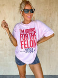 Felon 2024 Top T-Shirts