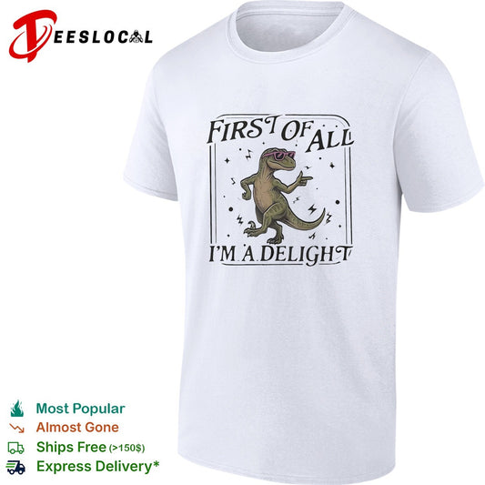 First of all I’m a delight dancing dinosaur wearing sunglasses cartoon graphic shirt