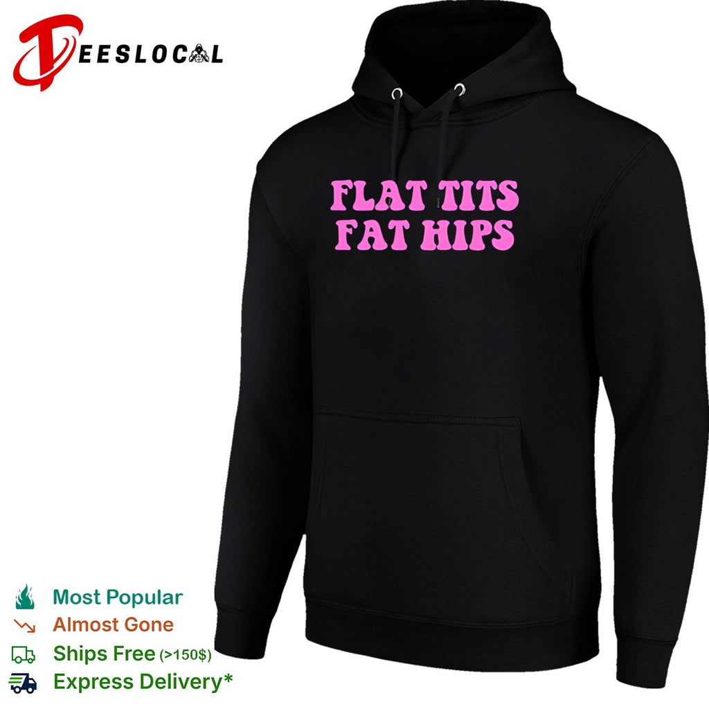 Flat tits fat hips shirt