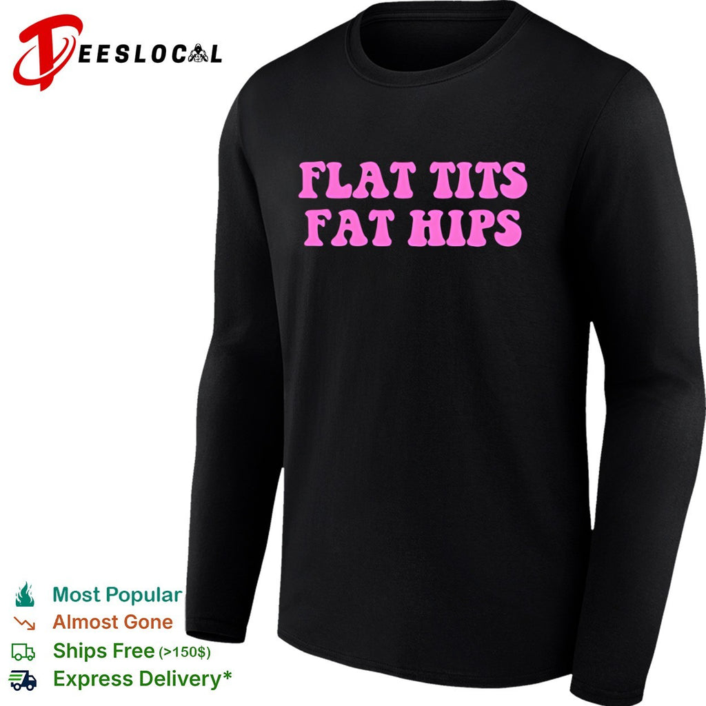 Flat tits fat hips shirt