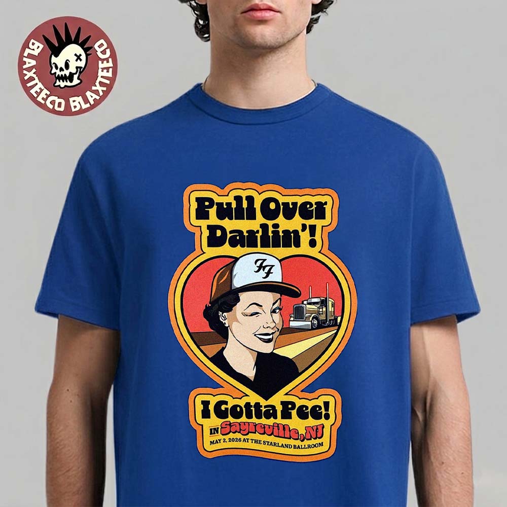 Foo Fighters Sayreville New Jersey 2026 Secret Show Merch At The Starland Ballroom May 2 2026 Pull Over Darlin I Gotta Pee Blue T-Shirt