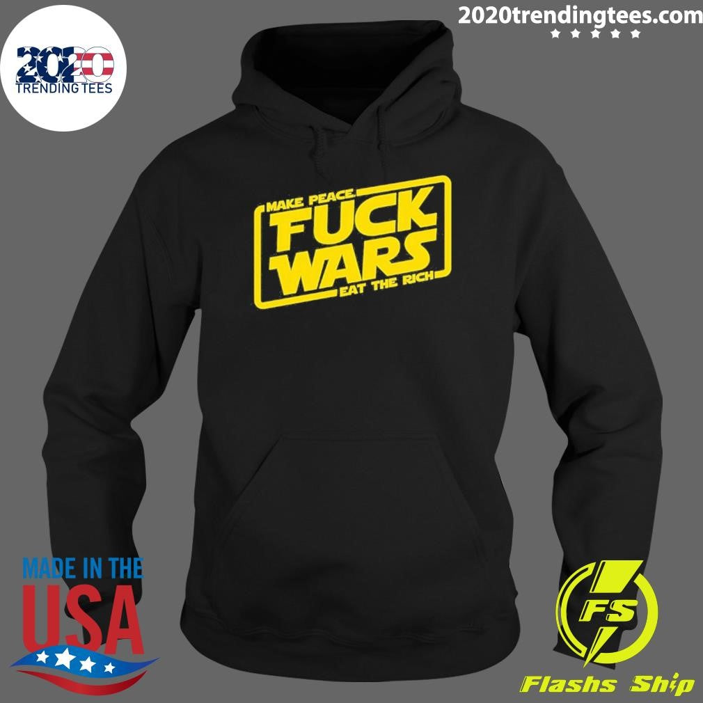 Fuck Wars Make Peace Eat The Rich Star Wars Shirt
