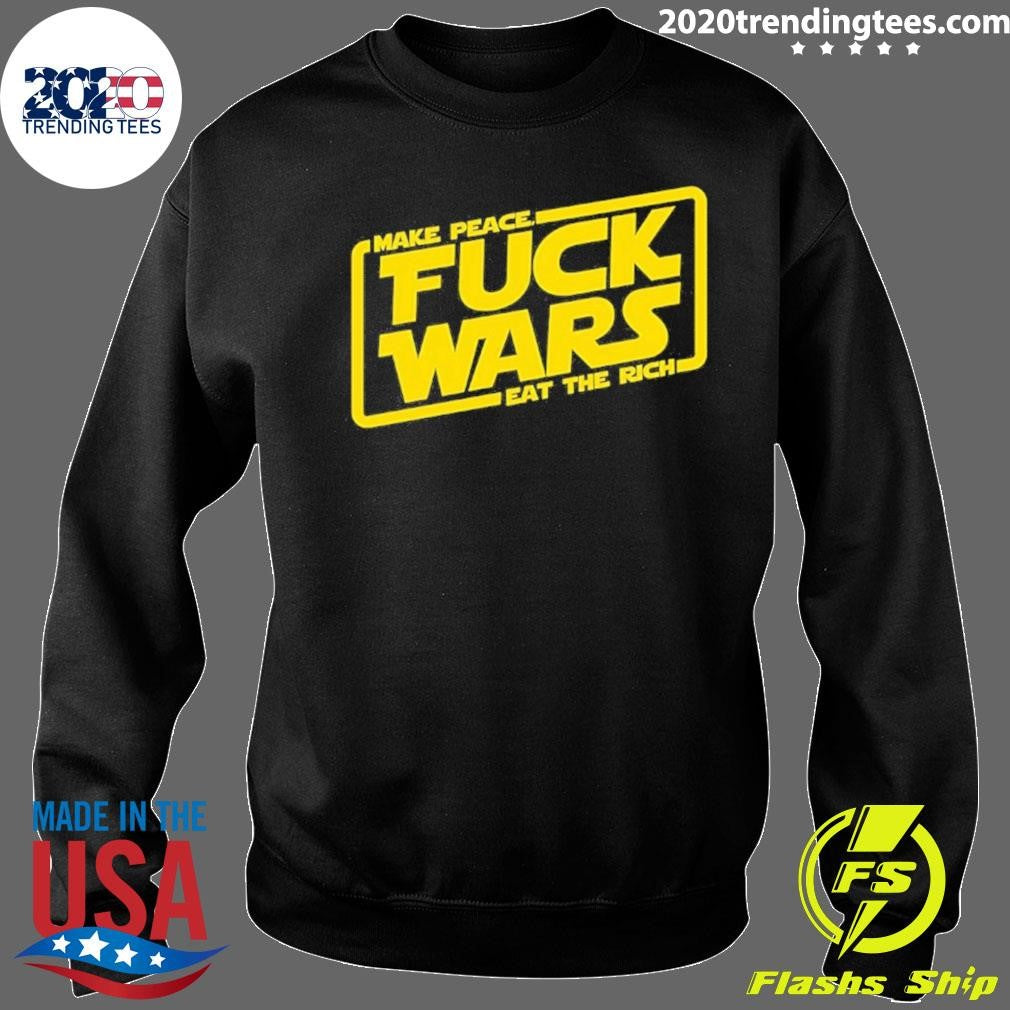 Fuck Wars Make Peace Eat The Rich Star Wars Shirt