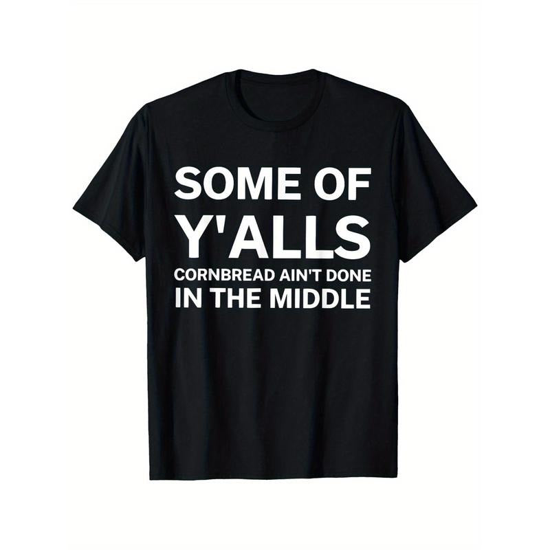 "Funny 'Some Y'Alls Cornbread Ain'T Done Middle' Cotton Black White Print Relaxed Fit Round Neck Casual " Made USA T-Shirts