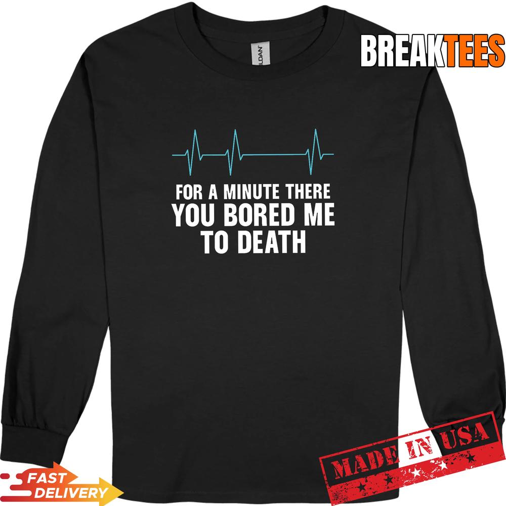 Funny Sarcastic You Bored Me to Death T-Shirt