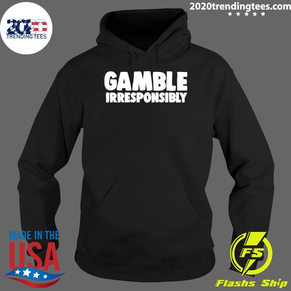 Gamble Irresponsibly Shirt