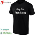 Gay the Pray Away text pop culture reference shirt quote funny slogan top